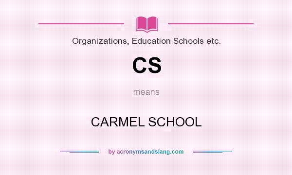 What does CS mean? It stands for CARMEL SCHOOL