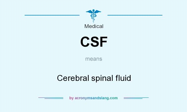 What does CSF mean? It stands for Cerebral spinal fluid