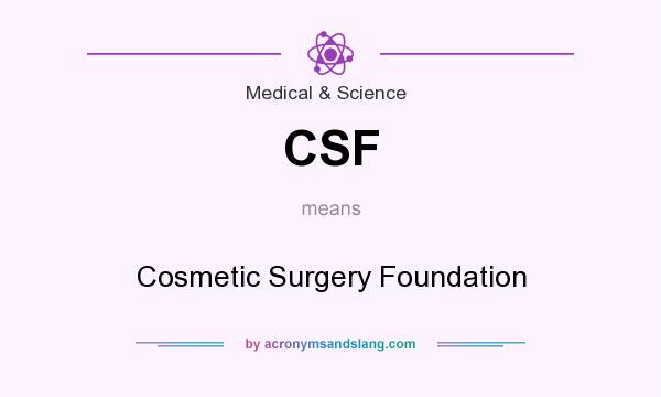 What does CSF mean? It stands for Cosmetic Surgery Foundation