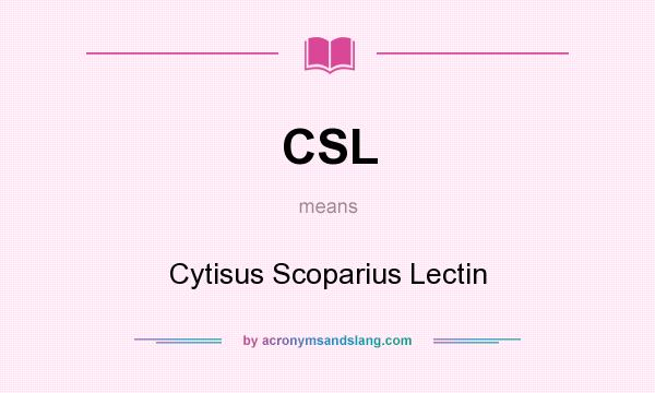 What does CSL mean? It stands for Cytisus Scoparius Lectin
