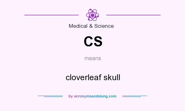 What does CS mean? It stands for cloverleaf skull