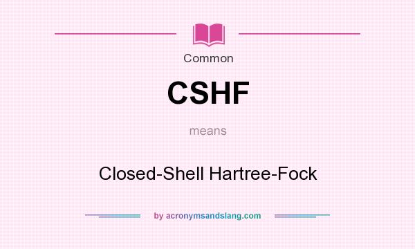 What does CSHF mean? It stands for Closed-Shell Hartree-Fock