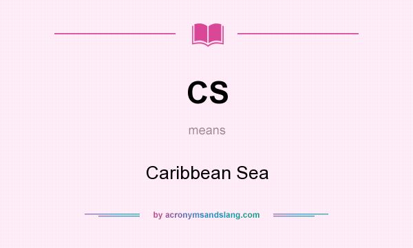 What does CS mean? It stands for Caribbean Sea