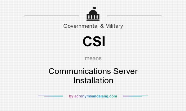 What does CSI mean? It stands for Communications Server Installation