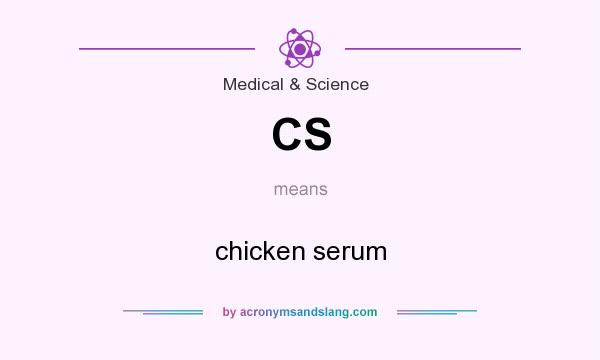 What does CS mean? It stands for chicken serum