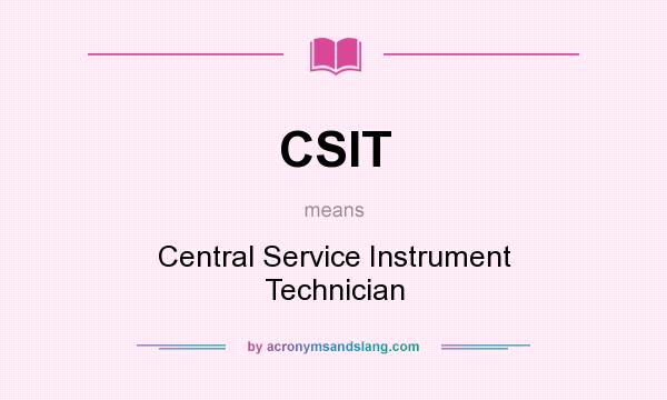 What does CSIT mean? It stands for Central Service Instrument Technician