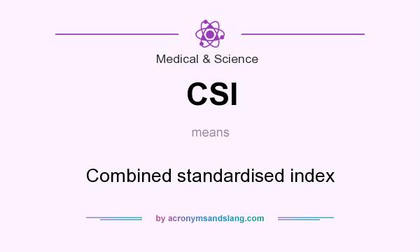 What does CSI mean? It stands for Combined standardised index