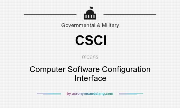 What does CSCI mean? It stands for Computer Software Configuration Interface