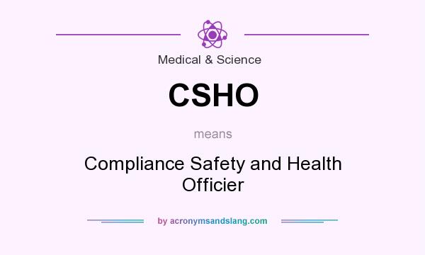 What does CSHO mean? It stands for Compliance Safety and Health Officier