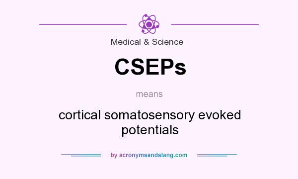 What does CSEPs mean? It stands for cortical somatosensory evoked potentials