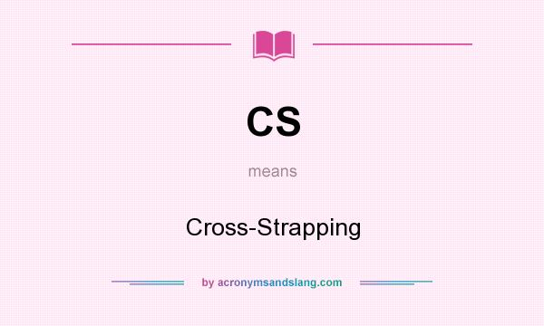 What does CS mean? It stands for Cross-Strapping