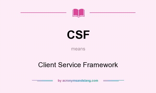 What does CSF mean? It stands for Client Service Framework