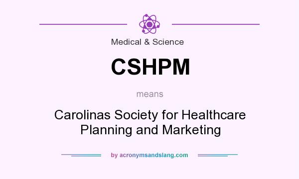 What does CSHPM mean? It stands for Carolinas Society for Healthcare Planning and Marketing