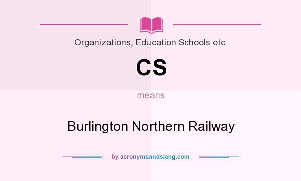 What does CS mean? It stands for Burlington Northern Railway