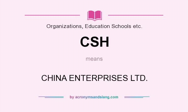 What does CSH mean? It stands for CHINA ENTERPRISES LTD.