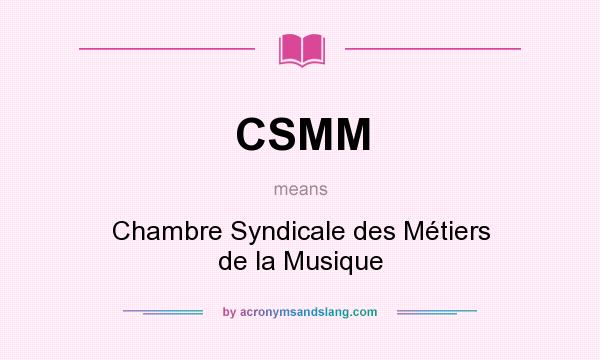 What does CSMM mean? It stands for Chambre Syndicale des Métiers de la Musique
