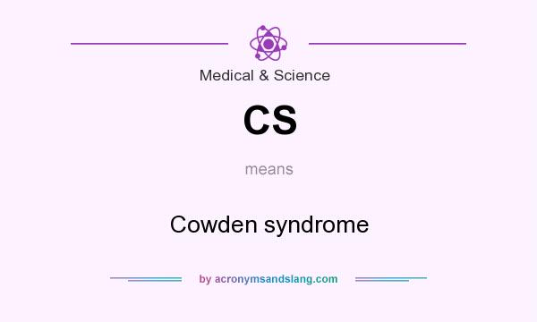 What does CS mean? It stands for Cowden syndrome