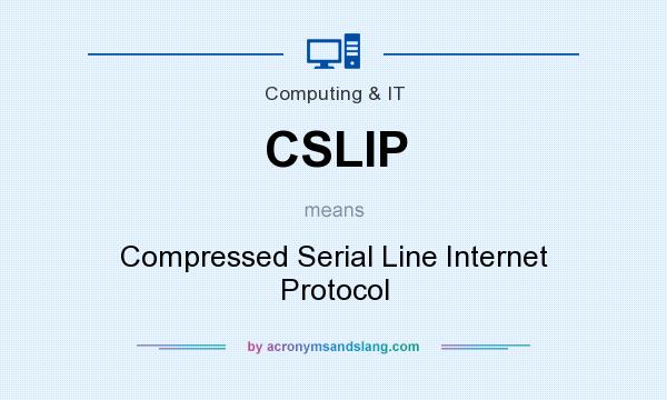What does CSLIP mean? It stands for Compressed Serial Line Internet Protocol
