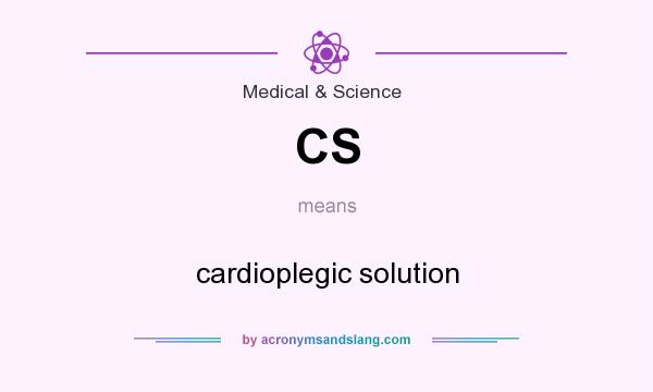 What does CS mean? It stands for cardioplegic solution
