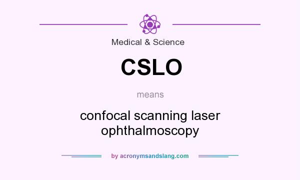 What does CSLO mean? It stands for confocal scanning laser ophthalmoscopy