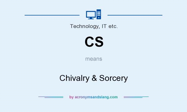 What does CS mean? It stands for Chivalry & Sorcery