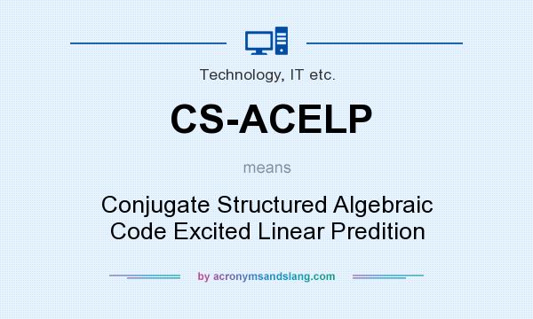 What does CS-ACELP mean? It stands for Conjugate Structured Algebraic Code Excited Linear Predition