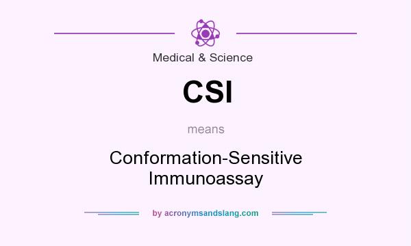 What does CSI mean? It stands for Conformation-Sensitive Immunoassay