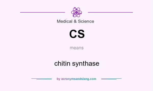 What does CS mean? It stands for chitin synthase