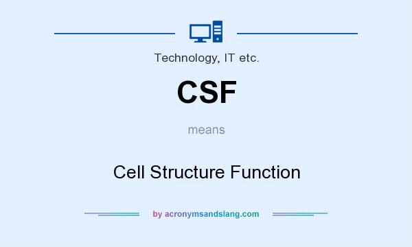 What does CSF mean? It stands for Cell Structure Function