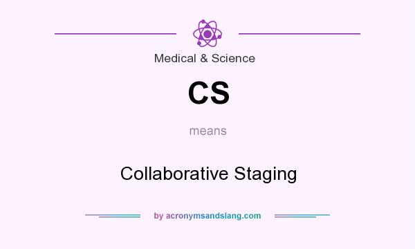 What does CS mean? It stands for Collaborative Staging