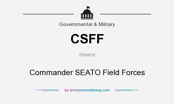 What does CSFF mean? It stands for Commander SEATO Field Forces