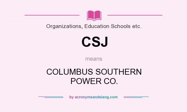 What does CSJ mean? It stands for COLUMBUS SOUTHERN POWER CO.