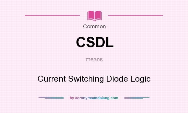 What does CSDL mean? It stands for Current Switching Diode Logic