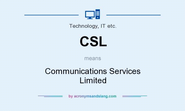 What does CSL mean? It stands for Communications Services Limited