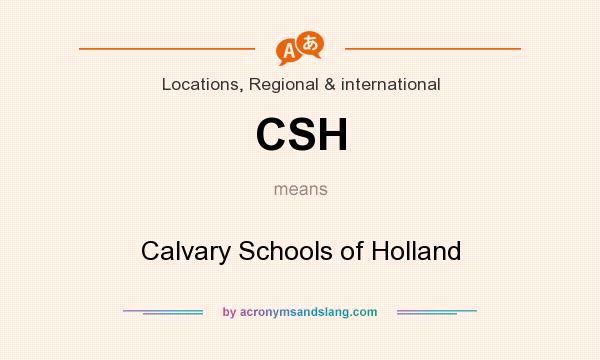What does CSH mean? It stands for Calvary Schools of Holland