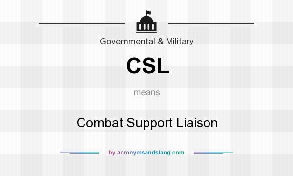 What does CSL mean? It stands for Combat Support Liaison