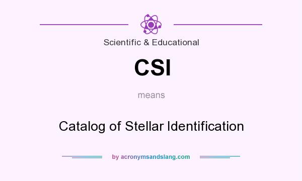 What does CSI mean? It stands for Catalog of Stellar Identification