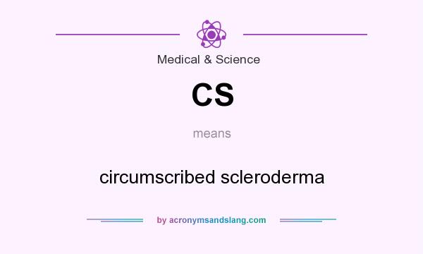 What does CS mean? It stands for circumscribed scleroderma