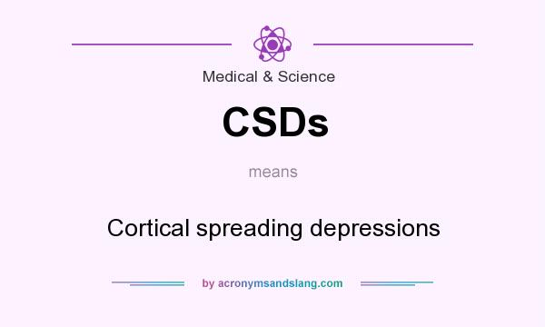 What does CSDs mean? It stands for Cortical spreading depressions
