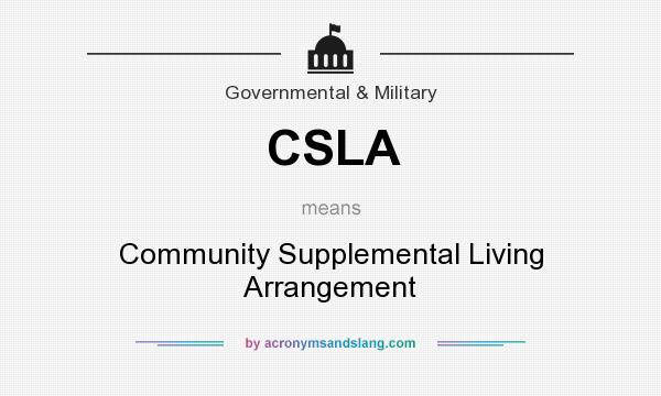 What does CSLA mean? It stands for Community Supplemental Living Arrangement