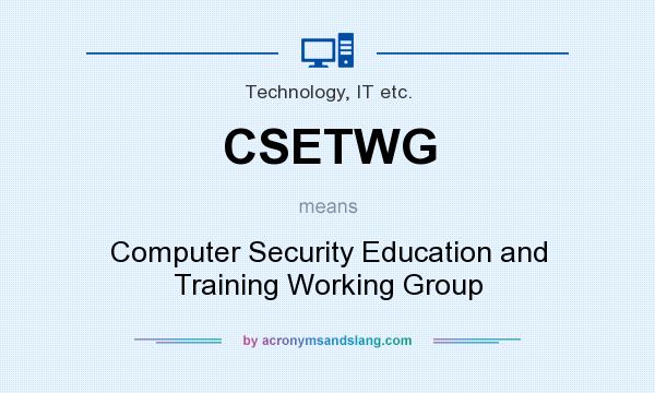 What does CSETWG mean? It stands for Computer Security Education and Training Working Group