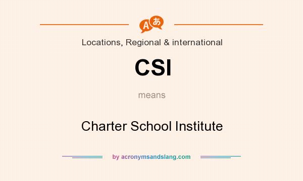 What does CSI mean? It stands for Charter School Institute