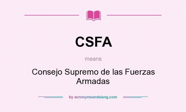 What does CSFA mean? It stands for Consejo Supremo de las Fuerzas Armadas