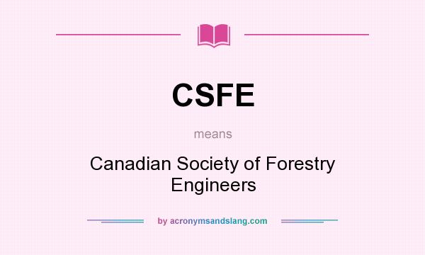 What does CSFE mean? It stands for Canadian Society of Forestry Engineers