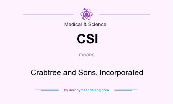 What does CSI mean? It stands for Crabtree and Sons, Incorporated