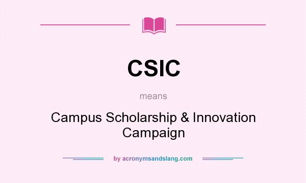 What does CSIC mean? It stands for Campus Scholarship & Innovation Campaign