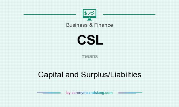 What does CSL mean? It stands for Capital and Surplus/Liabilties