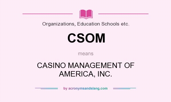 What does CSOM mean? It stands for CASINO MANAGEMENT OF AMERICA, INC.