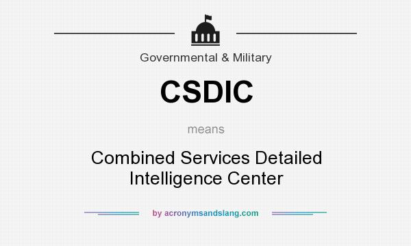 What does CSDIC mean? It stands for Combined Services Detailed Intelligence Center