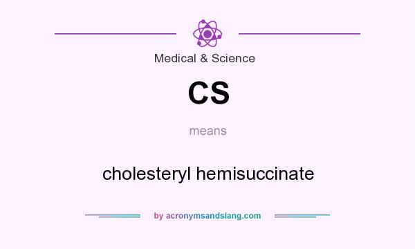 What does CS mean? It stands for cholesteryl hemisuccinate